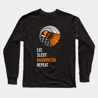 Eat. Sleep. Badminton. Repeat. Long Sleeve T-Shirt